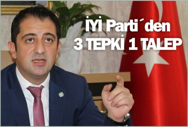 İYİ Parti´den 3 TEPKİ 1 TALEP