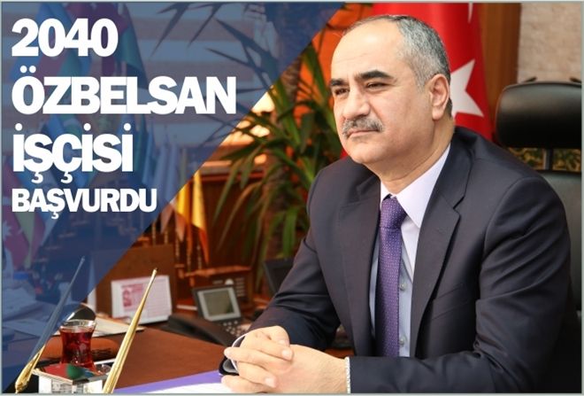 2040 ÖZBELSAN İŞÇİSİ BAŞVURDU