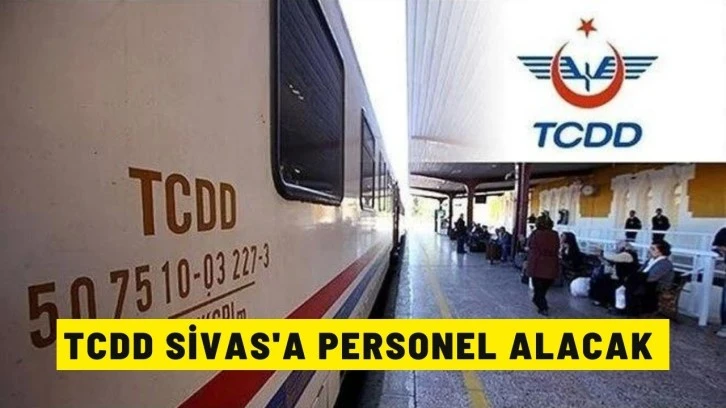 TCDD Sivas'a Personel Alacak