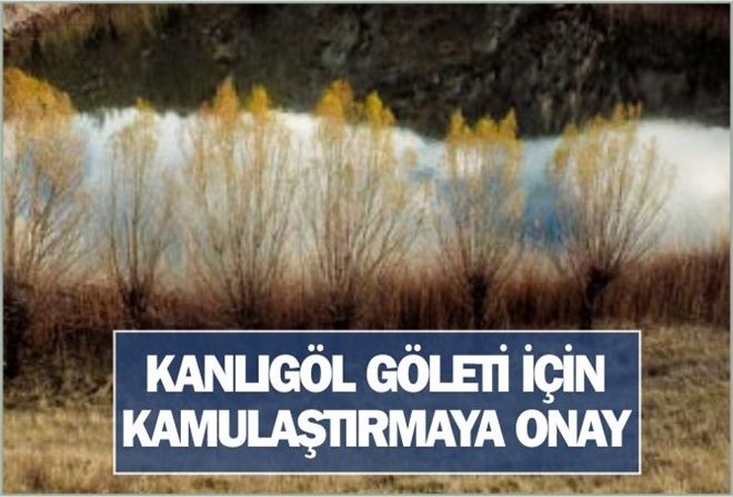 KANLIGÖL GÖLETİ İÇİN KAMULAŞTIRMAYA ONAY