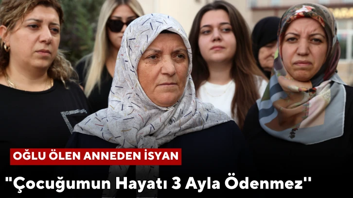 Sivas'ta Oğlu Ölen Anneden İsyan: "Çocuğumun Hayatı 3 Ayla Ödenmez''