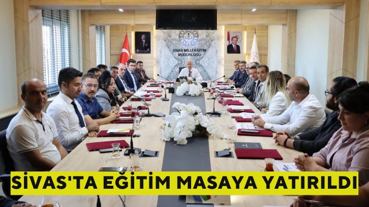 Sivas'ta Eğitim Masaya Yatırıldı