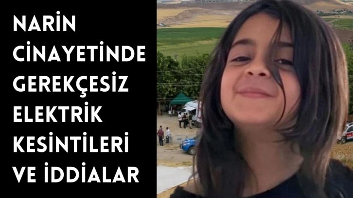 Narin Cinayetinde Gerekçesiz Elektrik Kesintileri ve İddialar
