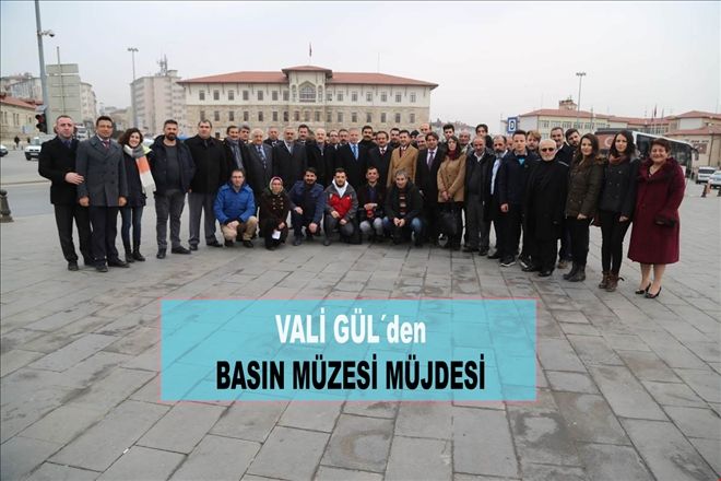 VALİ GÜL´den BASIN MÜZESİ MÜJDESİ