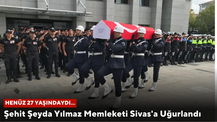 Şehit Şeyda Yılmaz Memleketi Sivas'a Uğurlandı