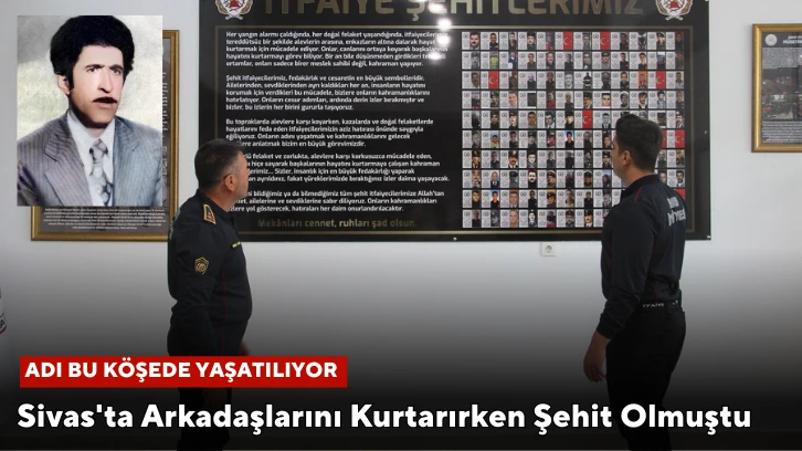 Sivas'ta Arkadaşlarını Kurtarırken Şehit Olmuştu, Adı Bu Köşede Yaşatılıyor
