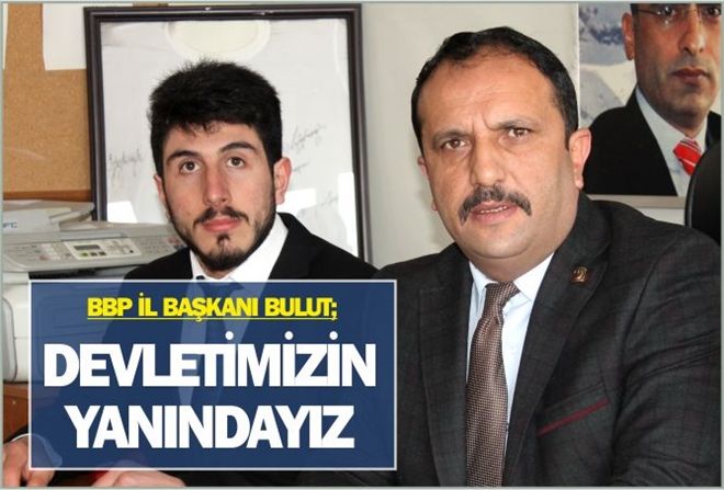 BBP; ?DEVLETİMİZİN YANINDAYIZ?