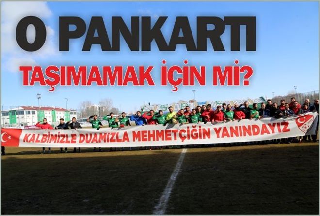O PANKARTI TAŞIMAMAK İÇİN Mİ?