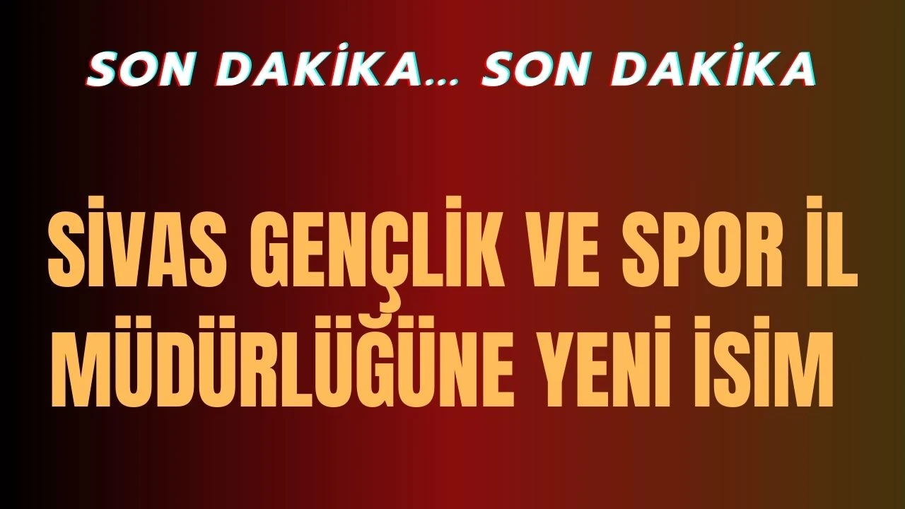 Sivas Gençlik Ve Spor İl Müdürlüğüne Yeni İsim