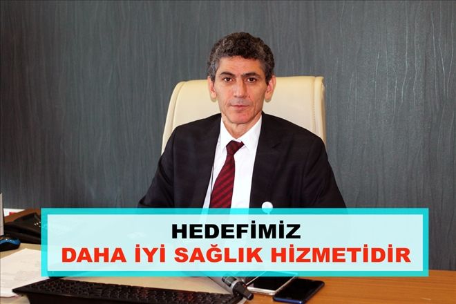 HEDEFİMİZ DAHA İYİ  SAĞLIK HİZMETİDİR
