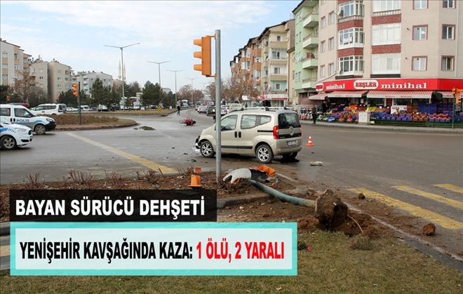 BAYAN SÜRÜCÜ DEHŞETİ 1 ÖLÜ, 2 YARALI