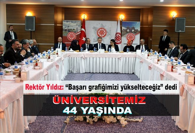 Rektör Yıldız ?Başarı grafiğimizi yükselteceğiz? dedi  ÜNİVERSİTEMİZ  44 YAŞINDA