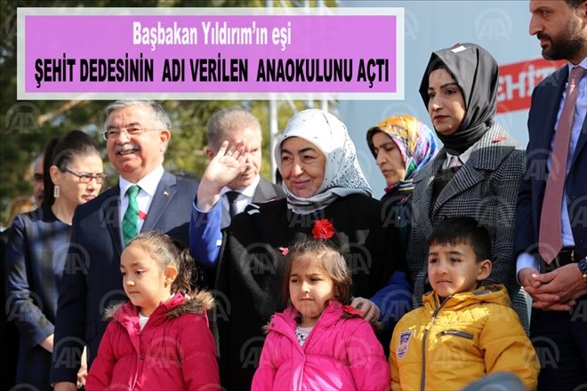 Başbakan Yıldırım´ın eşi  ŞEHİT DEDESİNİN  ADI VERİLEN  ANAOKULUNU AÇTI