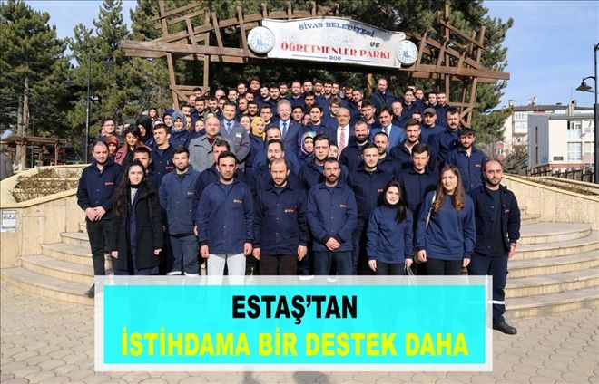 ESTAŞ´TAN İSTİHDAMA BİR DESTEK DAHA