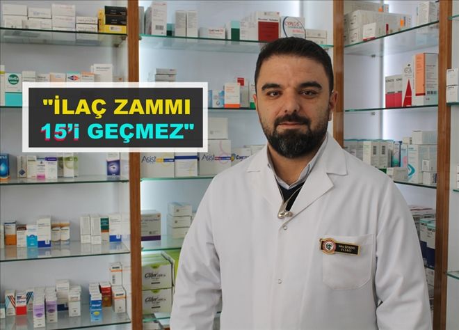 "İLAÇ ZAMMI 15´i GEÇMEZ"
