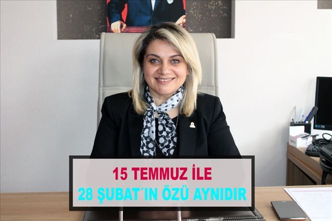 15 TEMMUZ İLE 28 ŞUBAT´IN ÖZÜ AYNIDIR