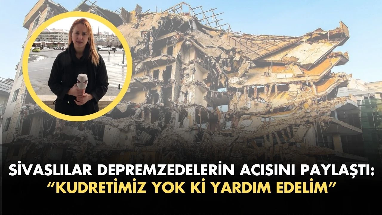 Sivaslılar Depremzedelerin Acısını Paylaştı: “Kudretimiz Yok Ki Yardım Edelim”