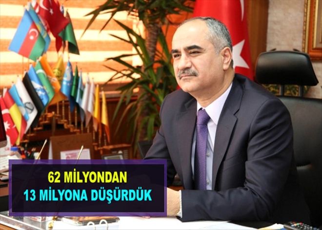 62 MİLYONDAN 13 MİLYONA DÜŞÜRDÜK