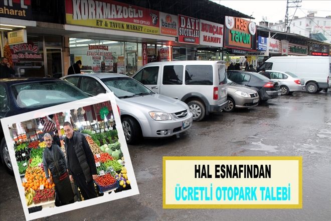 HAL ESNAFINDAN  ÜCRETLİ OTOPARK TALEBİ