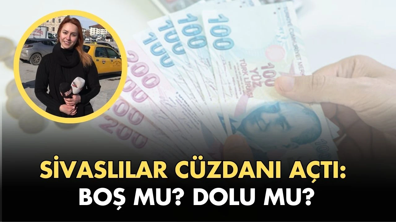 Sivaslılar Cüzdanı Açtı: Boş mu?  Dolu mu?