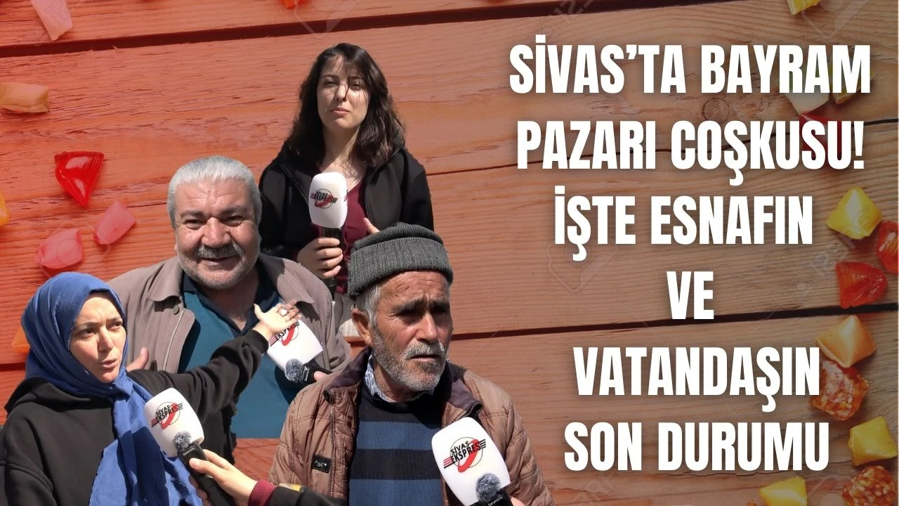 Sivas’ta Bayram Pazarı Coşkusu: İşte Esnafın ve Vatandaşın Son Durumu