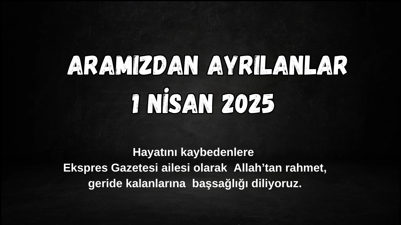 Sivas'ta Bugün Aramızdan Ayrılanlar – 1 Nisan 2025