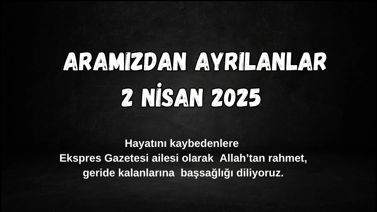 Sivas'ta Bugün Aramızdan Ayrılanlar – 2 Nisan 2025