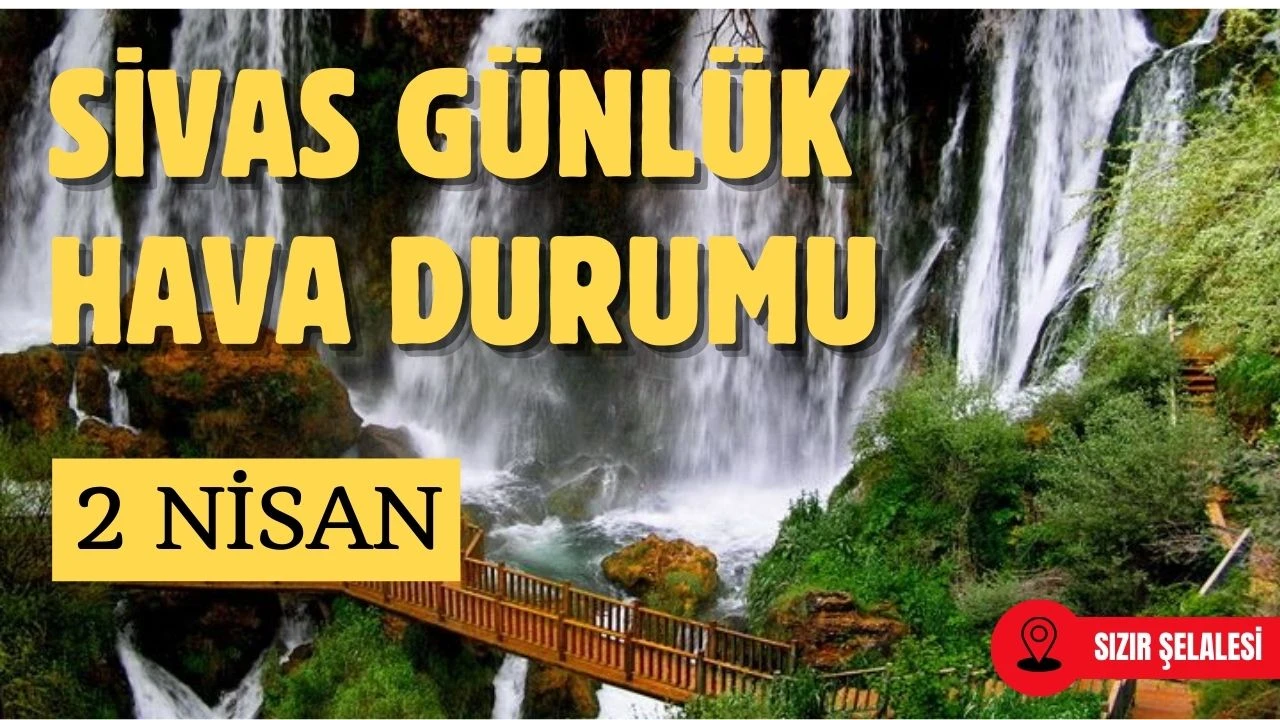 Sivas'ta Bugün Hava Nasıl Olacak? - 2 Nisan 2025