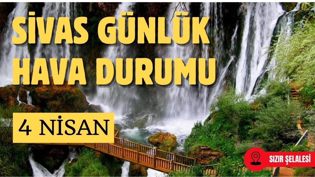 Sivas'ta Bugün Hava Nasıl Olacak? - 4 Nisan 2025