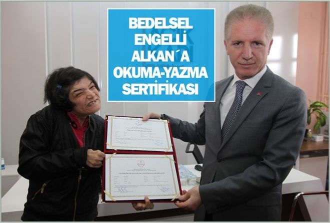 BEDELSEL ENGELLİ ALKAN´A OKUMA-YAZMA SERTİFİKASI
