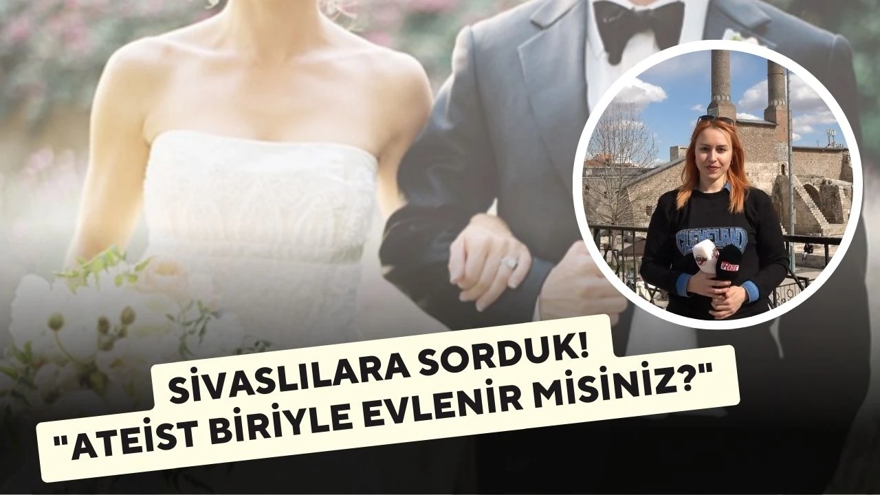 Sivaslılara Sorduk! "Ateist Biriyle Evlenir Misiniz?"