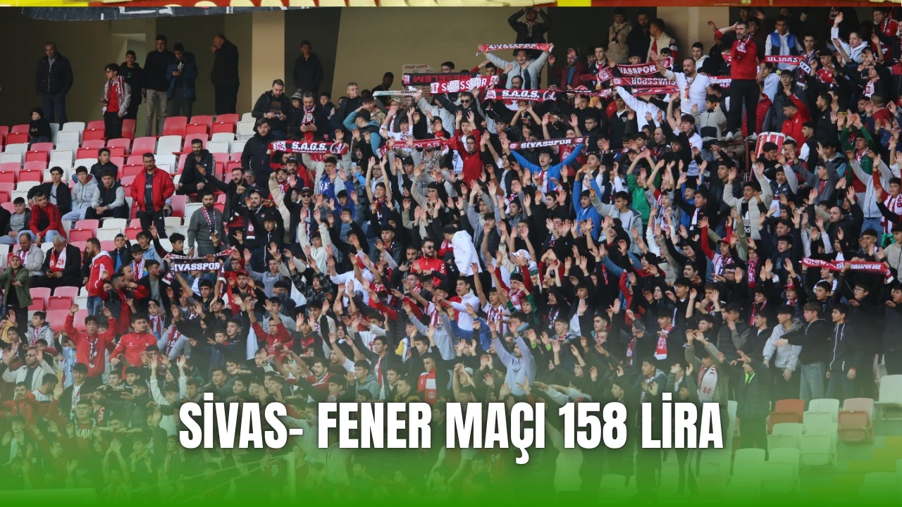 Sivas- Fener Maçı 158 Lira