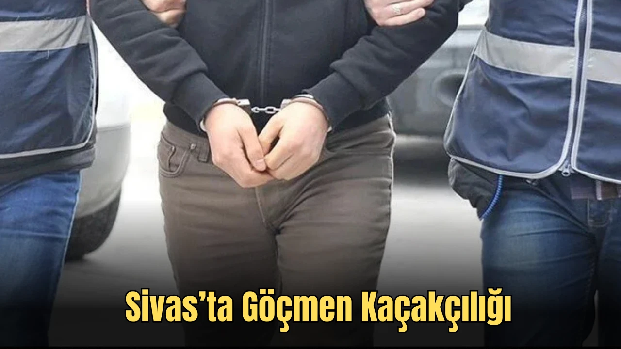 Sivas'ta Göçmen Kaçakçılığı