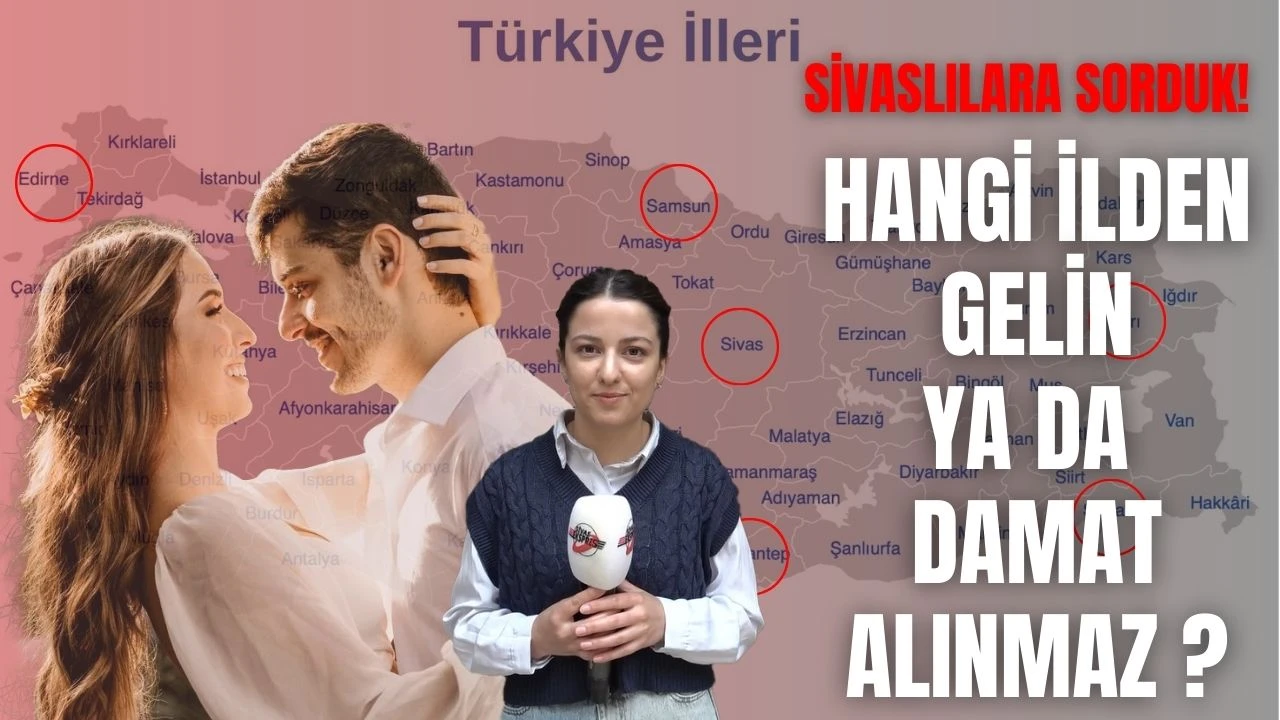 Sivaslılara Sorduk: Hangi İlden Gelin/Damat Alınmaz?
