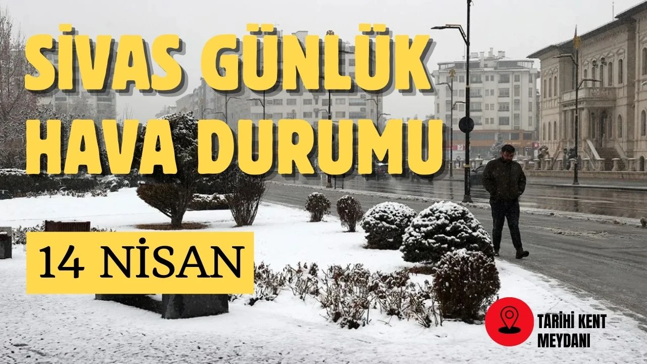 Sivas'ta Bugün Hava Nasıl Olacak? - 14 Nisan 2025