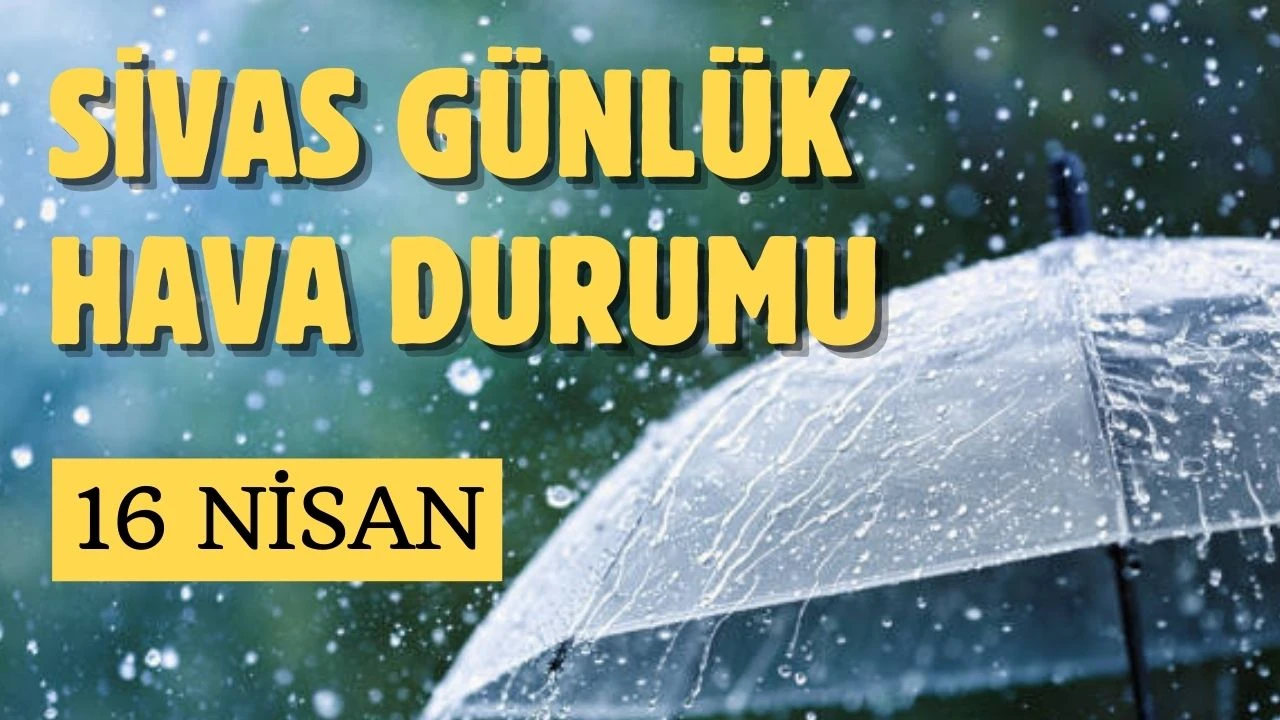 Sivas'ta Bugün Hava Nasıl Olacak? - 16 Nisan 2025