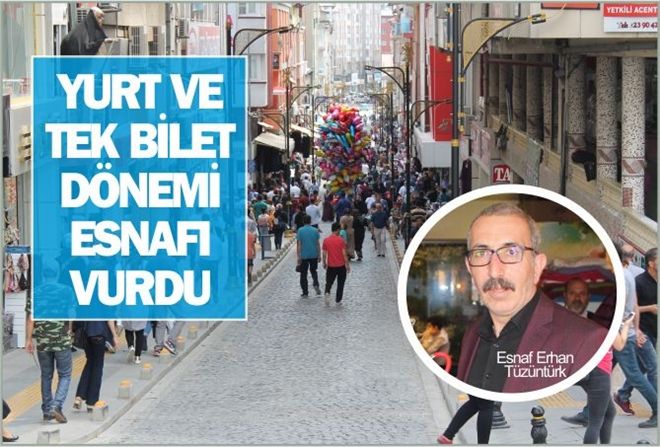 YURT VE TEK BİLET DÖNEMİ ESNAFI VURDU