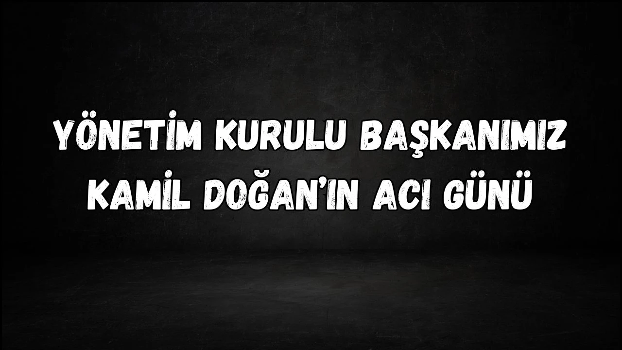 Kamil Doğan’ın Acı Günü