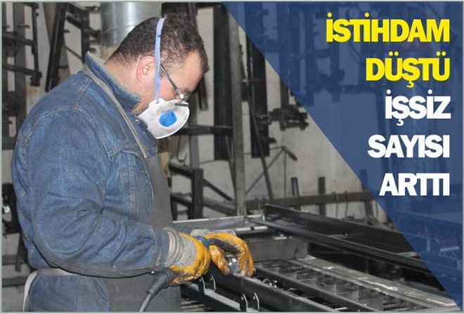 İSTİHDAM DÜŞTÜ İŞSİZ SAYISI ARTTI