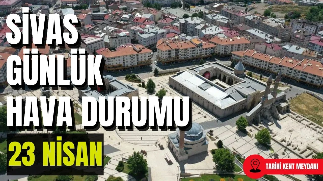 Sivas'ta Bugün Hava Nasıl Olacak? - 23 Nisan 2025