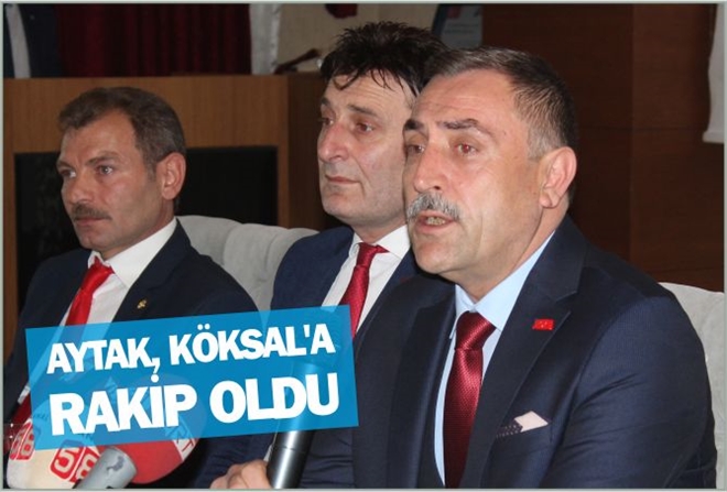 AYTAK, KÖKSAL´A RAKİP OLDU