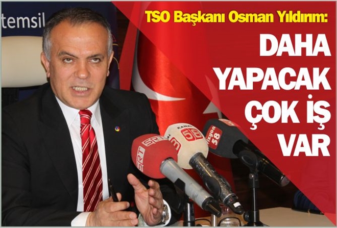 "DAHA YAPACAK ÇOK İŞ VAR"