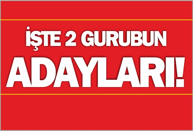 İŞTE 2 GURUBUN ADAYLARI!