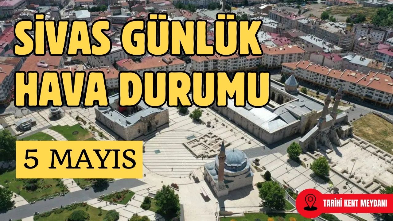 Sivas'ta Bugün Hava Nasıl Olacak? - 5 Mayıs 2025