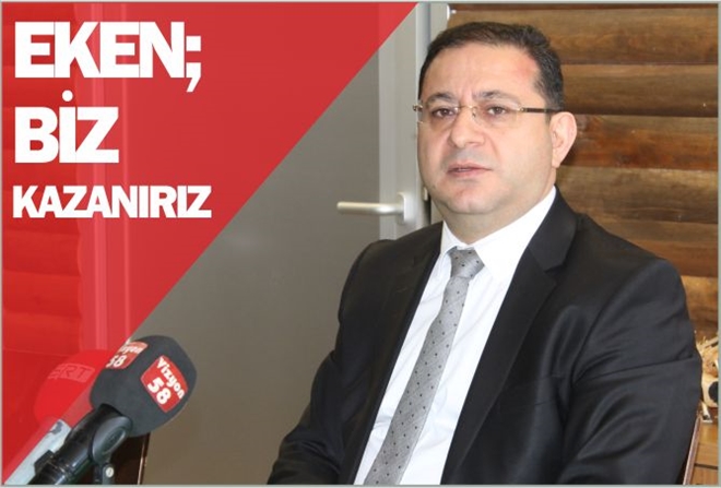 EKEN: BİZ KAZANIRIZ