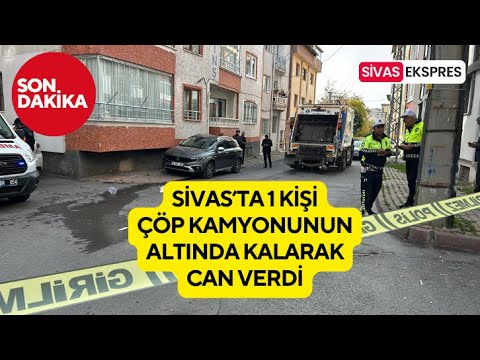 Sivas'ta 1 Kişi Çöp Kamyonunun Altında Kaldı