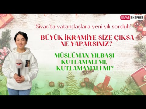 Büyük İkramiye Size Çıksa Ne Yaparsınız?  Müslüman Yılbaşı Kutlamalı Mı?#sivas