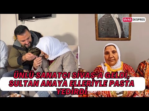 Ünlü Sanatçı Sivas’a Geldi, Sultan Anaya Elleriyle Pasta Yedirdi #magazin