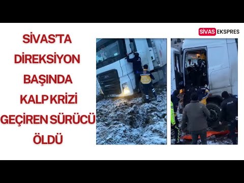 Sivas’ta Direksiyon Başında Kalp Krizi Geçiren Sürücü Öldü