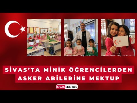 Sivas’ta Minik Öğrencilerden Asker Abilerine Mektup
